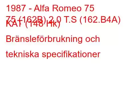 1987 - Alfa Romeo 75
75 (162B) 2.0 T.S (162.B4A) KAT (148 Hk) Bränsleförbrukning och tekniska specifikationer