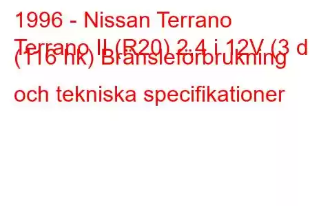 1996 - Nissan Terrano
Terrano II (R20) 2,4 i 12V (3 dr) (116 hk) Bränsleförbrukning och tekniska specifikationer