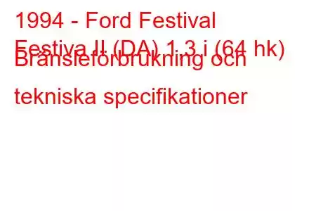 1994 - Ford Festival
Festiva II (DA) 1,3 i (64 hk) Bränsleförbrukning och tekniska specifikationer