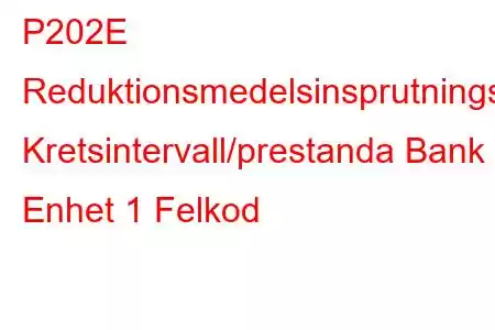 P202E Reduktionsmedelsinsprutningsventil Kretsintervall/prestanda Bank 1 Enhet 1 Felkod