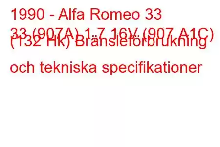 1990 - Alfa Romeo 33
33 (907A) 1,7 16V (907.A1C) (132 Hk) Bränsleförbrukning och tekniska specifikationer