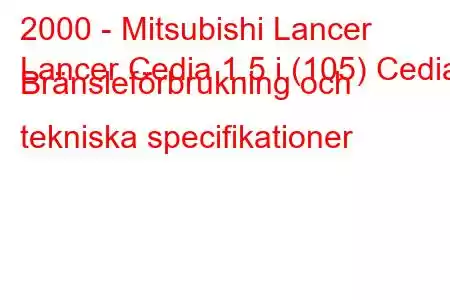 2000 - Mitsubishi Lancer
Lancer Cedia 1.5 i (105) Cedia Bränsleförbrukning och tekniska specifikationer