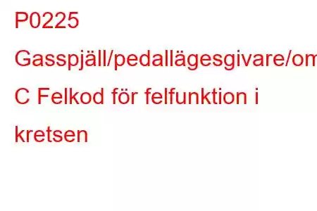 P0225 Gasspjäll/pedallägesgivare/omkopplare C Felkod för felfunktion i kretsen