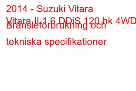 2014 - Suzuki Vitara
Vitara II 1.6 DDiS 120 hk 4WD Bränsleförbrukning och tekniska specifikationer