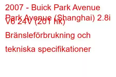 2007 - Buick Park Avenue
Park Avenue (Shanghai) 2.8i V6 24V (201 hk) Bränsleförbrukning och tekniska specifikationer