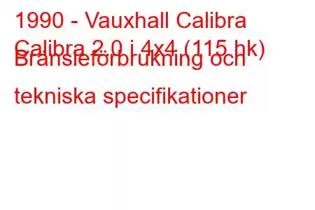 1990 - Vauxhall Calibra
Calibra 2.0 i 4x4 (115 hk) Bränsleförbrukning och tekniska specifikationer