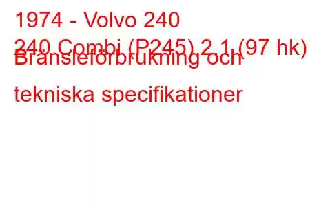 1974 - Volvo 240
240 Combi (P245) 2.1 (97 hk) Bränsleförbrukning och tekniska specifikationer