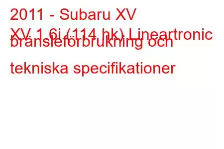 2011 - Subaru XV
XV 1.6i (114 hk) Lineartronic bränsleförbrukning och tekniska specifikationer