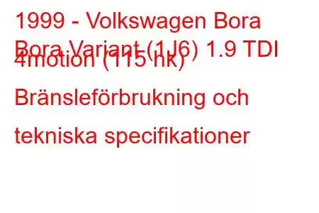 1999 - Volkswagen Bora
Bora Variant (1J6) 1.9 TDI 4motion (115 hk) Bränsleförbrukning och tekniska specifikationer