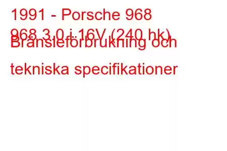 1991 - Porsche 968
968 3.0 i 16V (240 hk) Bränsleförbrukning och tekniska specifikationer