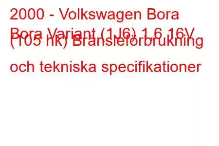 2000 - Volkswagen Bora
Bora Variant (1J6) 1,6 16V (105 hk) Bränsleförbrukning och tekniska specifikationer