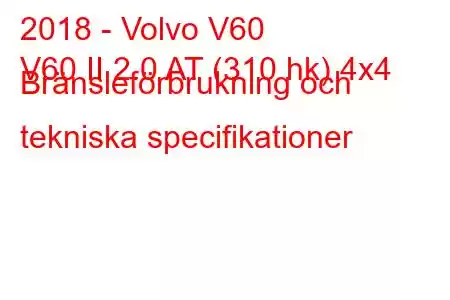 2018 - Volvo V60
V60 II 2.0 AT (310 hk) 4x4 Bränsleförbrukning och tekniska specifikationer