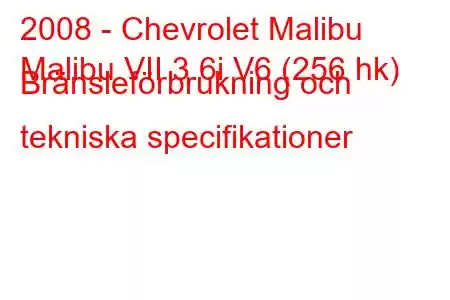 2008 - Chevrolet Malibu
Malibu VII 3.6i V6 (256 hk) Bränsleförbrukning och tekniska specifikationer