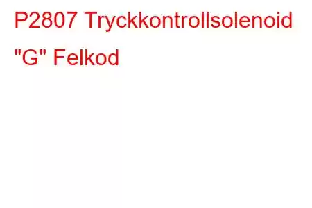 P2807 Tryckkontrollsolenoid 