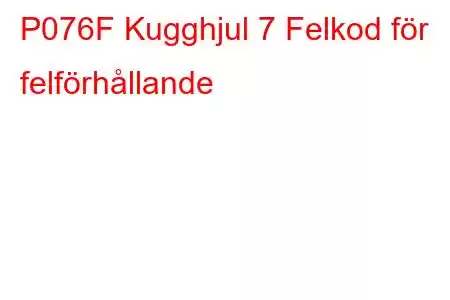 P076F Kugghjul 7 Felkod för felförhållande