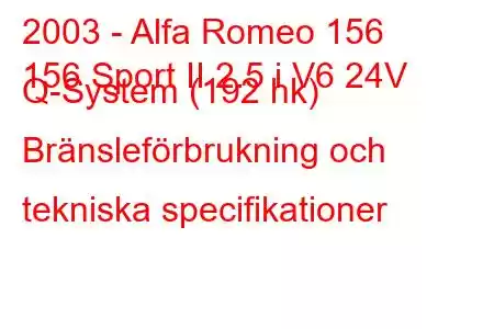 2003 - Alfa Romeo 156
156 Sport II 2.5 i V6 24V Q-System (192 hk) Bränsleförbrukning och tekniska specifikationer