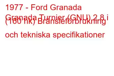 1977 - Ford Granada
Granada Turnier (GNU) 2.8 i (160 hk) Bränsleförbrukning och tekniska specifikationer