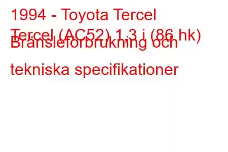 1994 - Toyota Tercel
Tercel (AC52) 1,3 i (86 hk) Bränsleförbrukning och tekniska specifikationer