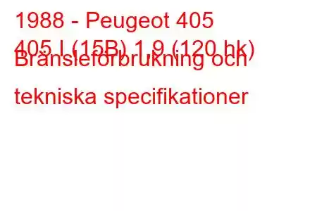 1988 - Peugeot 405
405 I (15B) 1,9 (120 hk) Bränsleförbrukning och tekniska specifikationer