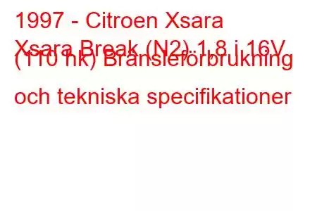 1997 - Citroen Xsara
Xsara Break (N2) 1,8 i 16V (110 hk) Bränsleförbrukning och tekniska specifikationer