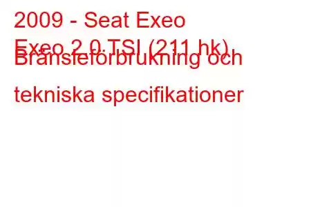 2009 - Seat Exeo
Exeo 2.0 TSI (211 hk) Bränsleförbrukning och tekniska specifikationer