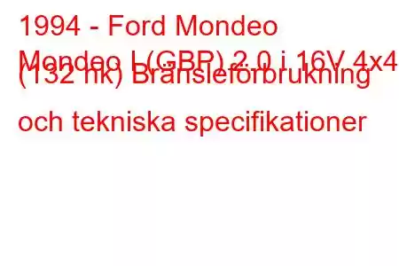 1994 - Ford Mondeo
Mondeo I (GBP) 2.0 i 16V 4x4 (132 hk) Bränsleförbrukning och tekniska specifikationer