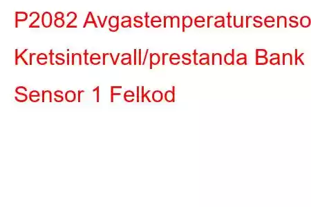 P2082 Avgastemperatursensor Kretsintervall/prestanda Bank 2 Sensor 1 Felkod