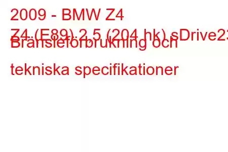 2009 - BMW Z4
Z4 (E89) 2,5 (204 hk) sDrive23i Bränsleförbrukning och tekniska specifikationer