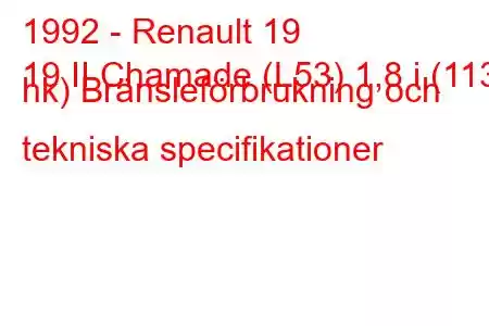 1992 - Renault 19
19 II Chamade (L53) 1,8 i (113 hk) Bränsleförbrukning och tekniska specifikationer