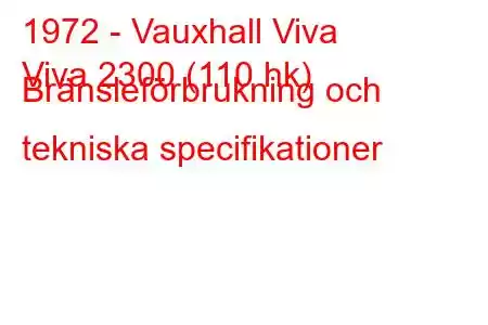 1972 - Vauxhall Viva
Viva 2300 (110 hk) Bränsleförbrukning och tekniska specifikationer