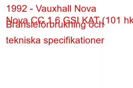 1992 - Vauxhall Nova
Nova CC 1.6 GSI KAT (101 hk) Bränsleförbrukning och tekniska specifikationer