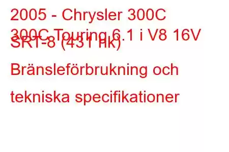 2005 - Chrysler 300C
300C Touring 6.1 i V8 16V SRT-8 (431 hk) Bränsleförbrukning och tekniska specifikationer