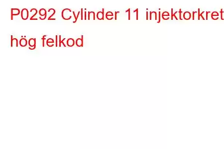 P0292 Cylinder 11 injektorkrets hög felkod