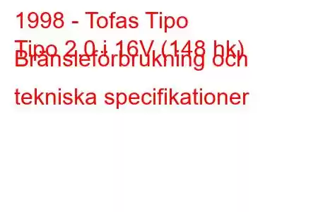 1998 - Tofas Tipo
Tipo 2.0 i 16V (148 hk) Bränsleförbrukning och tekniska specifikationer