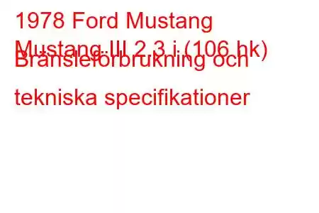 1978 Ford Mustang
Mustang III 2.3 i (106 hk) Bränsleförbrukning och tekniska specifikationer