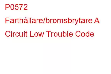 P0572 Farthållare/bromsbrytare A Circuit Low Trouble Code