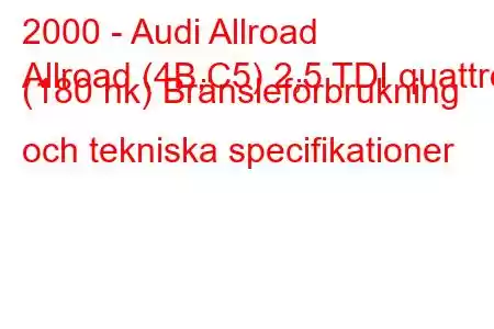 2000 - Audi Allroad
Allroad (4B,C5) 2,5 TDI quattro (180 hk) Bränsleförbrukning och tekniska specifikationer