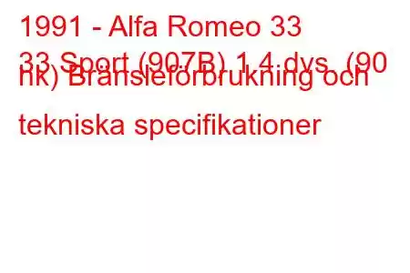 1991 - Alfa Romeo 33
33 Sport (907B) 1.4 dvs. (90 hk) Bränsleförbrukning och tekniska specifikationer