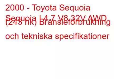 2000 - Toyota Sequoia
Sequoia I 4.7 V8 32V AWD (243 hk) Bränsleförbrukning och tekniska specifikationer