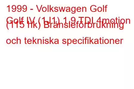 1999 - Volkswagen Golf
Golf IV (1J1) 1.9 TDI 4motion (115 hk) Bränsleförbrukning och tekniska specifikationer