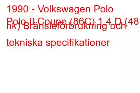 1990 - Volkswagen Polo
Polo II Coupe (86C) 1,4 D (48 hk) Bränsleförbrukning och tekniska specifikationer