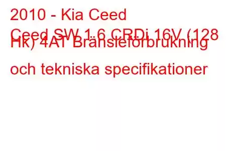 2010 - Kia Ceed
Ceed SW 1.6 CRDi 16V (128 Hk) 4AT Bränsleförbrukning och tekniska specifikationer