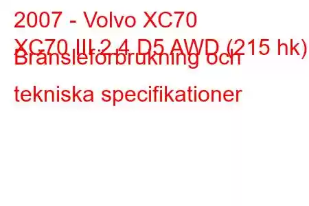 2007 - Volvo XC70
XC70 III 2.4 D5 AWD (215 hk) Bränsleförbrukning och tekniska specifikationer