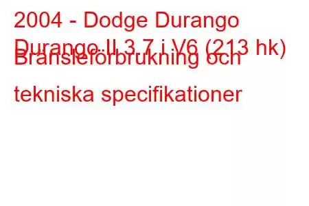 2004 - Dodge Durango
Durango II 3.7 i V6 (213 hk) Bränsleförbrukning och tekniska specifikationer