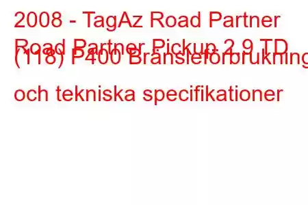 2008 - TagAz Road Partner
Road Partner Pickup 2.9 TD (118) P400 Bränsleförbrukning och tekniska specifikationer