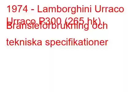 1974 - Lamborghini Urraco
Urraco P300 (265 hk) Bränsleförbrukning och tekniska specifikationer