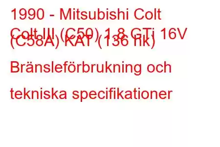 1990 - Mitsubishi Colt
Colt III (C50) 1,8 GTi 16V (C58A) KAT (136 hk) Bränsleförbrukning och tekniska specifikationer