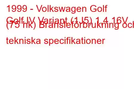 1999 - Volkswagen Golf
Golf IV Variant (1J5) 1,4 16V (75 hk) Bränsleförbrukning och tekniska specifikationer