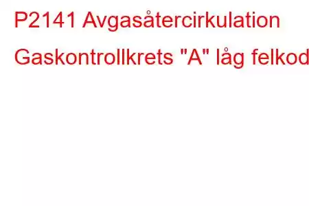 P2141 Avgasåtercirkulation Gaskontrollkrets 