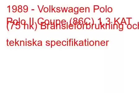 1989 - Volkswagen Polo
Polo II Coupe (86C) 1,3 KAT (75 hk) Bränsleförbrukning och tekniska specifikationer